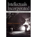 Intellectuals Incorporated: Politics, Art, and Ideas Inside Henry Luce's Media Empire