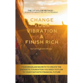 Change Your Vibration & Finish Rich