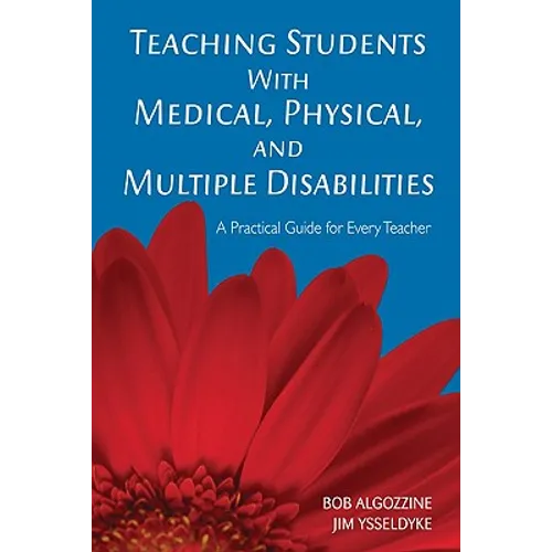 Teaching Students with Medical, Physical, and Multiple Disabilities: A Practical Guide for Every Teacher