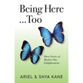 Being Here...Too: Short Stories of Modern Day Enlightenment