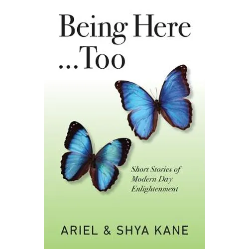 Being Here...Too: Short Stories of Modern Day Enlightenment