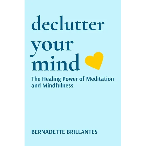 Declutter Your Mind: The healing power of Meditation and Mindfulness