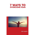 7 Ways to Overcome Fear