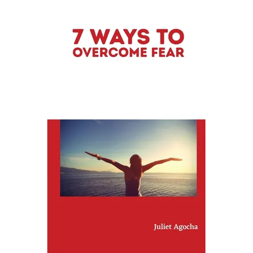 7 Ways to Overcome Fear