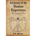 Alchemy of the Human Experience: The Destiny of Man