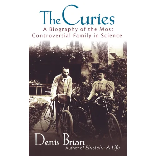 The Curies: A Biography of the Most Controversial Family in Science