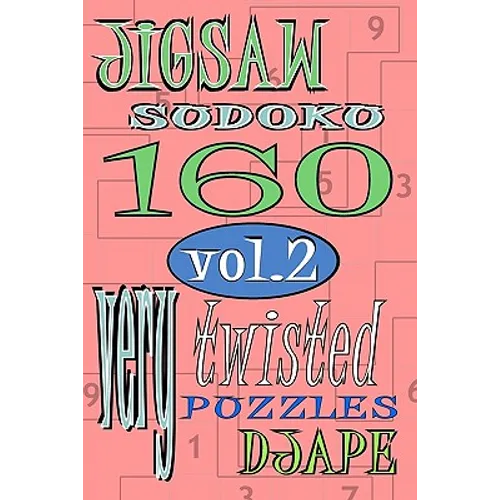 Jigsaw Sudoku vol 2: 160 very twisted puzzles