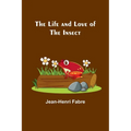 The Life and Love of the Insect