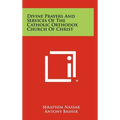 Divine Prayers And Services Of The Catholic Orthodox Church Of Christ