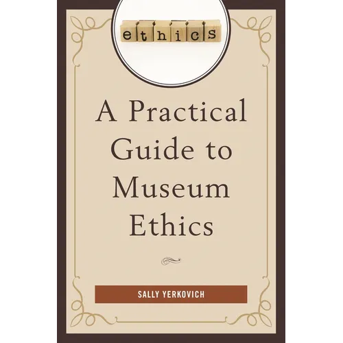A Practical Guide to Museum Ethics