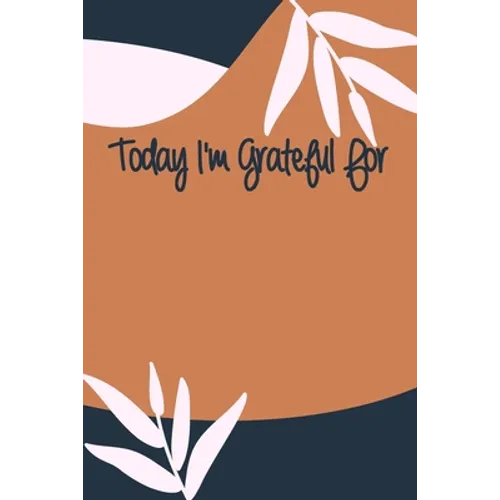 Today I'm Grateful For: A 90 days challenge to help you be more grateful for what you have