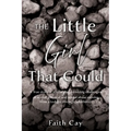 The Little Girl That Could: A True story of a little girl surviving challenges of verbal, physical and sexual abuse moving from a toddler through adul