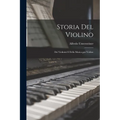Storia del Violino: Dei Violinisti e Della Musica per Violino