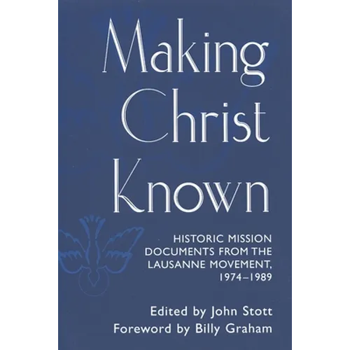Making Christ Known: Historic Mission Documents from the Lausanne Movement 1974-1989