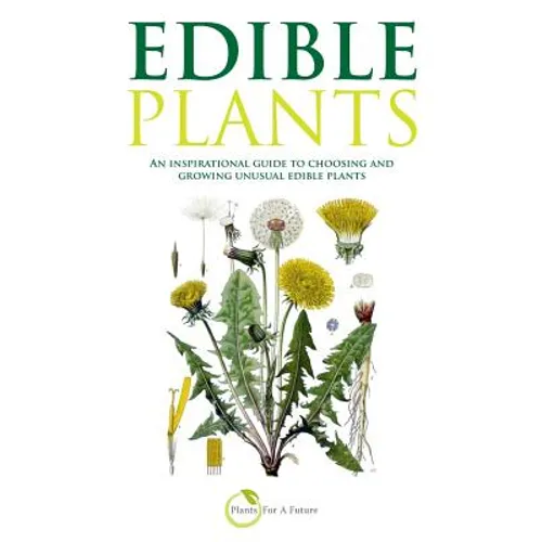 Edible Plants (B&w Version): An Inspirational Guide to Choosing and Growing Unusual Edible Plants