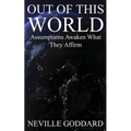 Out of This World: Assumptions awaken what they affirm (Includes bonus Lecture!)