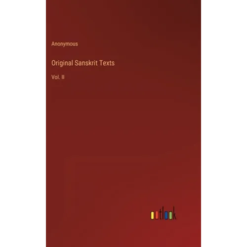 Original Sanskrit Texts: Vol. II