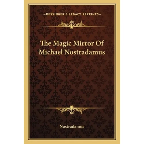 The Magic Mirror Of Michael Nostradamus