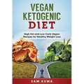 Vegan Ketogenic Diet: High Fat and Low Carb Vegan Recipes for Weight Loss