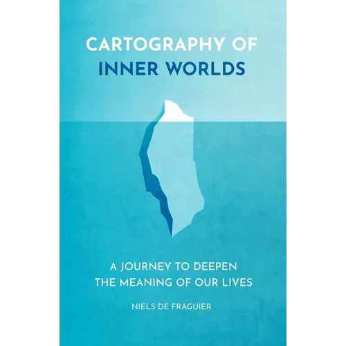 Cartography of Inner Worlds: A Journey to Deepen the Meaning of our Lives