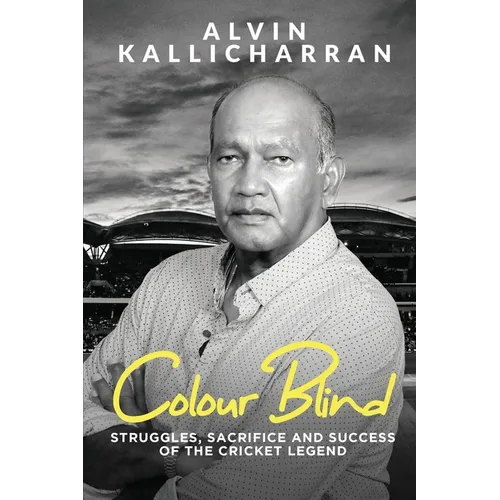 Colour Blind: Struggles, Sacrifice and Success of the Cricket Legend