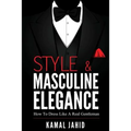 Style and Masculine Elegance: How To Dress Like A Real Gentleman