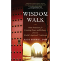 Wisdom Walk: Nine Practices for Creating Peace and Balance from the World's Spiritual Traditions