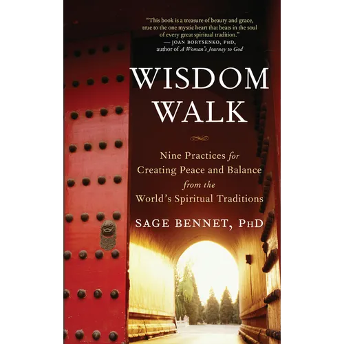 Wisdom Walk: Nine Practices for Creating Peace and Balance from the World's Spiritual Traditions
