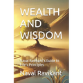 Wealth and Wisdom: Naval Ravikant's Guide to Life's Principles