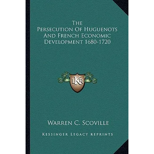The Persecution Of Huguenots And French Economic Development 1680-1720