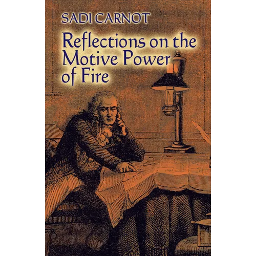 Reflections on the Motive Power of Fire: And Other Papers on the Second Law of Thermodynamics
