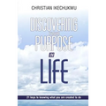 Discovering Your Purpose In Life: 21 Keys to knowing what you were created to do