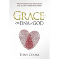 Grace: The DNA of God: What the Bible Says About Grace and Its Life-Transforming Power