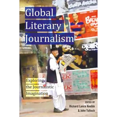 Global Literary Journalism: Exploring the Journalistic Imagination