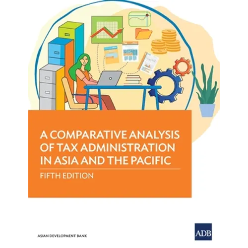 A Comparative Analysis of Tax Administration in Asia and the Pacific: Fifth Edition