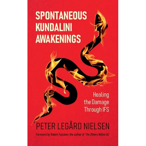 Spontaneous Kundalini Awakenings: Healing the Damage Through IFS