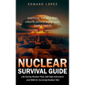 Nuclear Survival Guide: Essential Tactics and Strategies for Immediate Family Safety (Life Saving Nuclear Facts Self-help Instructions and Skills for