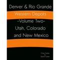 Denver & Rio Grande Western Depots -Volume Two- Utah, Colorado and New Mexico: Denver & Rio Grande Western Depots -Volume Two- Utah, Colorado and New