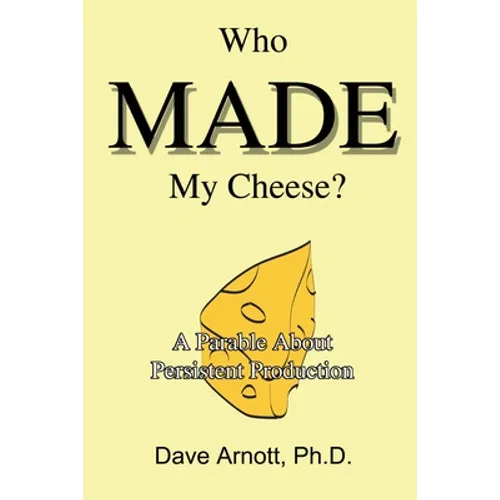 Who MADE My Cheese?: A Parable About Persistent Production