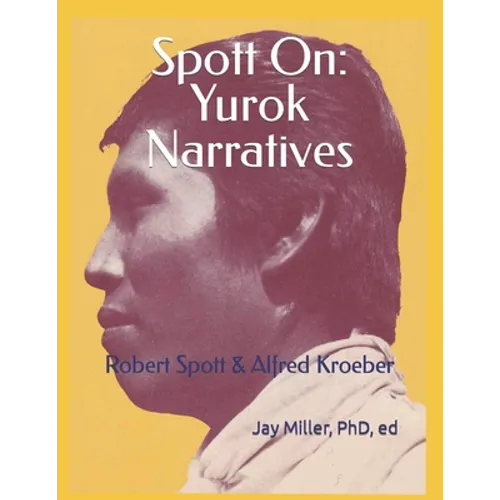 Spott On: Yurok Narratives: Robert Spott & Alfred Kroeber