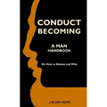 Conduct Becoming A Man: Handbook On How to Behave and Why