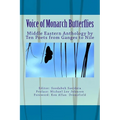 Voice of Monarch Butterflies: Middle Eastern Anthology by Ten Poets from Ganges to Nile