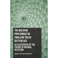 The Malayan Papilionidæ or Swallow-tailed Butterflies, as Illustrative of the Theory of Natural Selection