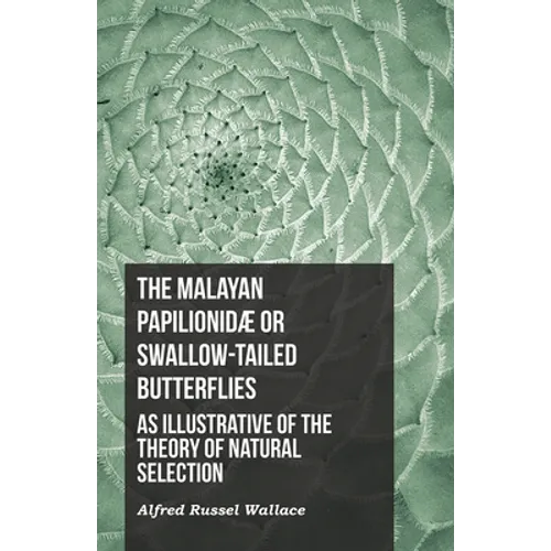 The Malayan Papilionidæ or Swallow-tailed Butterflies, as Illustrative of the Theory of Natural Selection