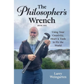 The Philosopher's Wrench: Using Your Creativity, Heart & Tools to Fix the World