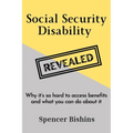 Social Security Disability Revealed: Why it's so hard to access benefits and what you can do about it