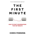 The First Minute: How to start conversations that get results