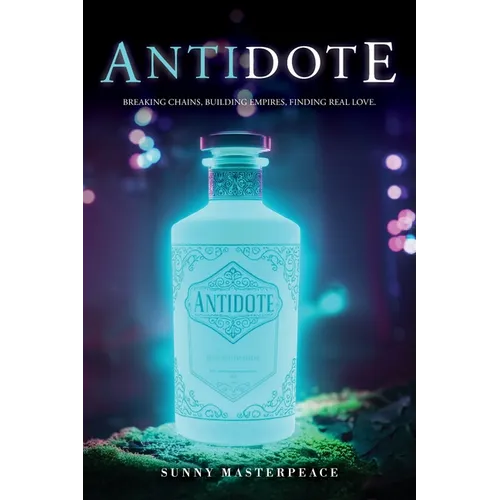 The Antidote: Breaking Chains, Building Empires, Finding Real Love.