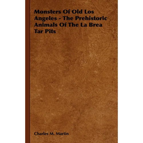 Monsters of Old Los Angeles - The Prehistoric Animals of the La Brea Tar Pits