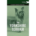 The Yorkshire Terrier - A Complete Anthology of the Dog